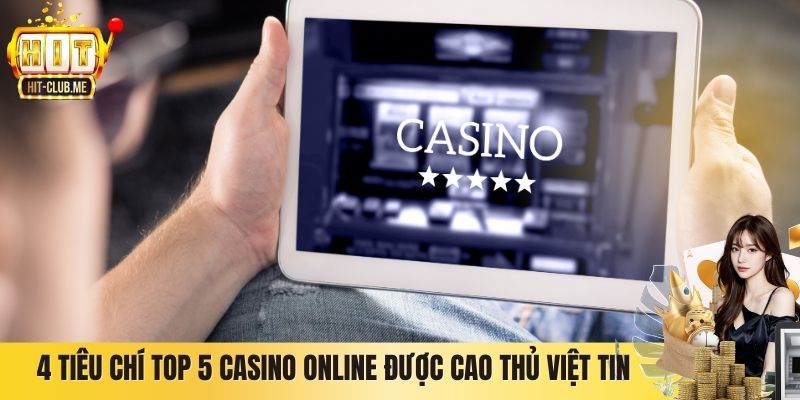 4 tiêu chí top 5 casino online được cao thủ Việt tin tưởng nhất