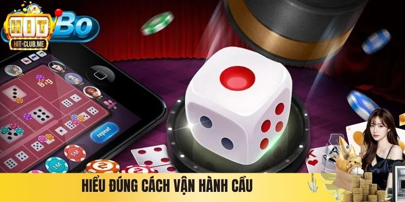 Hiểu đúng cách vận hành cầu