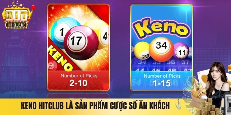 Keno Hitclub là sản phẩm cược số ăn khách