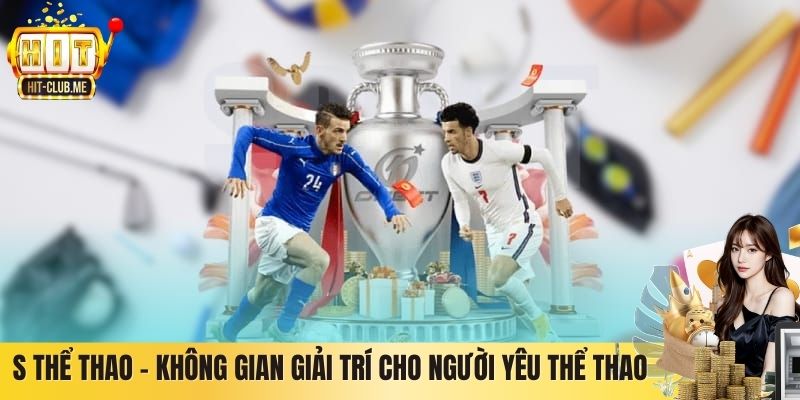 S thể thao – Không Gian Giải Trí Cho Người Yêu Thể Thao