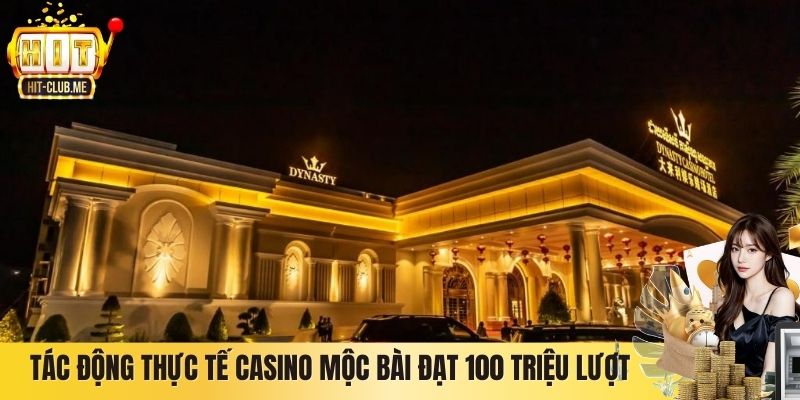 Tác động thực tế Casino Mộc Bài đạt 100 triệu lượt