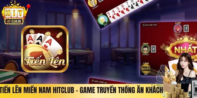 Tiến Lên Miền Nam Hitclub – Game Truyền Thống Ăn Khách Số 1
